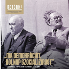 RETÖRKI Ma demokráciát, holnap szocializmust történelem
