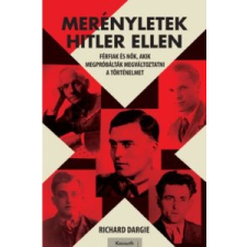 Richard Dargie Merényletek Hitler ellen történelem