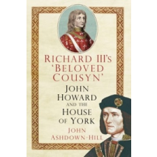  Richard III's 'Beloved Cousyn' – John Ashdown-Hill idegen nyelvű könyv