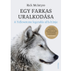 Rick McIntyre - Egy farkas uralkodása - A Yellowstone legendás alfahímje