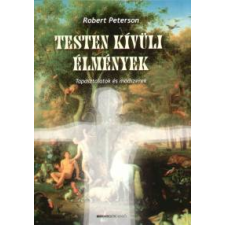 Robert Peterson TESTEN KÍVÜLI ÉLMÉNYEK - TAPASZTALATOK ÉS MÓDSZEREK ezotéria