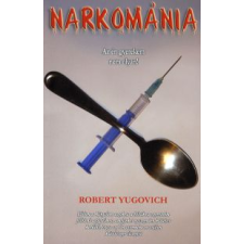 Robert Yugovich NARKOMÁNIA életmód, egészség