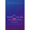 Rockenbauer Antal - Mikrovilág misztikumok nélkül és a harmadik kvantálás - Kaslik Gyula: Három a magyar igazság