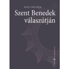 Rod Dreher Szent Benedek válaszútján társadalom- és humántudomány