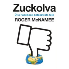 Roger Mcnamee Zuckolva - Út a Facebook-katasztrófa felé irodalom