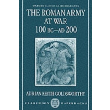 Roman Army at War 100 BC - AD 200 – Adrian Keith Goldsworthy idegen nyelvű könyv