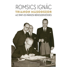 Romsics Ignác - Trianon másodszor - Az 1947-es párizsi békeszerződés egyéb könyv