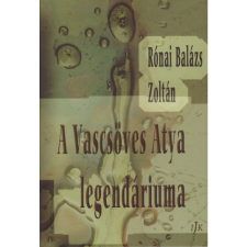 Rónai-Balázs Zoltán A Vascsöves Atya legendáriuma (BK24-206204) irodalom