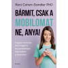 Roni Cohen-Sandler Phd - Bármit, csak a mobilomat ne, anya!