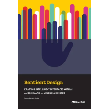 Rosenfeld Media Sentient Design | Josh Clark,Veronika Kindred,John Maeda idegen nyelvű könyv