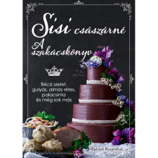 Rosenthal, Patrick Sisi császárné – A szakácskönyv (BK24-209153) gasztronómia