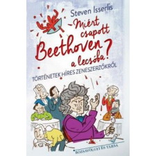 Rózsavölgyi és Társa Kiadó Steven Isserlis - Miért csapott Beethoven a lecsóba? gyermek- és ifjúsági könyv