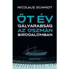 Rubicon Intézet Öt év gályarabság az Oszmán Birodalomban történelem