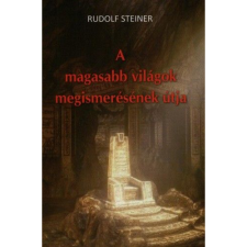 Rudolf Steiner A magasabb világok megismerésének útja (BK24-142714) ezoterika