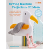 Ryland, Peters &amp; Small SEWING MACHINE PROJECTS FOR CHILDREN | PRESSLEY ANGELA