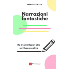 Santelli Narrazioni fantastiche. Da Gianni Rodari alla scrittura creativa | Francesco Melis idegen nyelvű könyv
