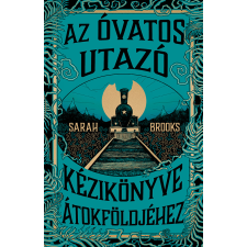 Sarah Brooks - Az Óvatos Utazó kézikönyve Átokföldjéhez regény