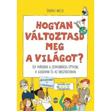 Sarah Welk - Hogyan változtasd meg a világot? gyermek- és ifjúsági könyv