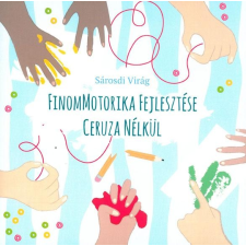 SÁROSDI VIRÁG SÁROSDI VIRÁG - FINOMMOTORIKA FEJLESZTÉSE CERUZA NÉLKÜL gyermek- és ifjúsági könyv