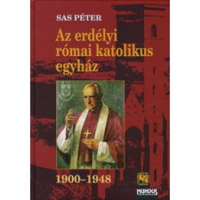 Sas Péter Az erdélyi római katolikus egyház 1900-1948 vallás