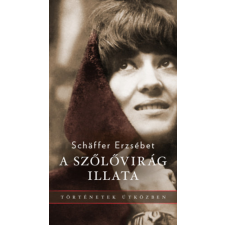 Schaffer Erzsébet - A szőlővirág illata egyéb könyv