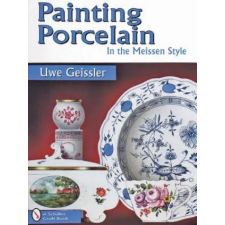 Schiffer Publishing Ltd. Painting Porcelain: In the Meissen Style | Uwe Geissler egyéb könyv
