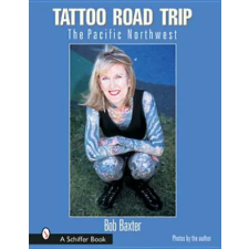 Schiffer Publishing Ltd. Tattoo Road Trip: The Pacific Northwest | Bob Baxter egyéb könyv