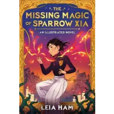 Scholastic The Missing Magic of Sparrow Xia (an Illustrated Novel) | HAM LEIA egyéb könyv