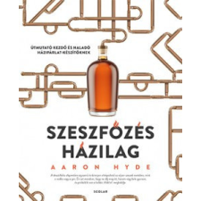 Scolar Aaron Hyde - Szeszfőzés házilag gasztronómia