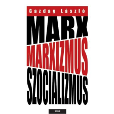 Scolar GAZDAG LÁSZLÓ - MARX, MARXIZMUS, SZOCIALIZMUS társadalom- és humántudomány