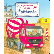 Scolar Kiadó A járművek világa - Épitkezés gyermek- és ifjúsági könyv