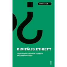 Scolar Kiadó Digitális etikett - Hogyan legyünk udvariasak egymással a közösségi médiában? társadalom- és humántudomány