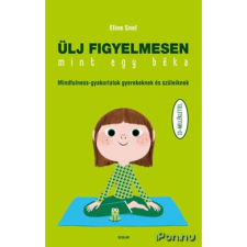 Scolar Kiadó Eline Snel: Ülj figyelmesen, mint egy béka - Mindfulness-gyakorlatok gyerekeknek és szüleiknek CD-melléklettel életmód, egészség