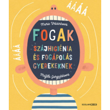 Scolar Kiadó Fogak - Szájhigiénia és fogápolás gyerekeknek gyermek- és ifjúsági könyv