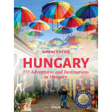 Scolar Kiadó Hungary - 777 Adventures and Destinations in Hungary idegen nyelvű könyv