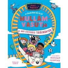 Scolar Kiadó Kft. A földkerekség első hullámvasútja és más elképesztő találmányok gyermek- és ifjúsági könyv