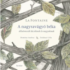 Scolar Kiadó Kft. A nagyravágyó béka - Állatmesék kicsiknek és nagyoknak gyermek- és ifjúsági könyv