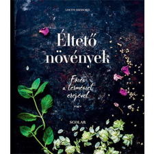 Scolar Kiadó Kft. Éltető növények - Főzés a természet erejével életmód, egészség