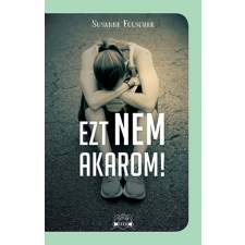 Scolar Kiadó Kft. Ezt nem akarom! gyermek- és ifjúsági könyv
