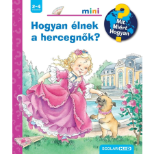 Scolar Kiadó Kft. Hogyan élnek a hercegnők? - Mit? Miért? Hogyan? Mini (74.) gyermek- és ifjúsági könyv