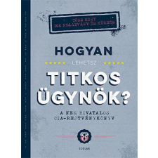 Scolar Kiadó Kft. Hogyan lehetsz titkos ügynök? - A nem hivatalos CIA-rejtvénykönyv életmód, egészség