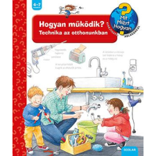 Scolar Kiadó Kft. Hogyan működik? - Technika az otthonunkban - Mit? Miért? Hogyan? 14. gyermek- és ifjúsági könyv