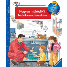 Scolar Kiadó Kft. Hogyan működik? - Technika az otthonunkban - Mit? Miért? Hogyan? 14. gyermek- és ifjúsági könyv