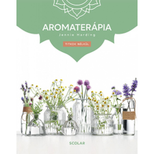Scolar Kiadó Kft. Jennie Harding - Aromaterápia (3. kiadás) ezoterika