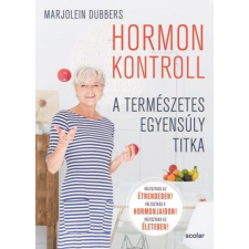 Scolar Kiadó Kft. Marjolein Dubbers - Hormonkontroll életmód, egészség