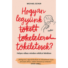 Scolar Kiadó Kft. Michael Schur - Hogyan legyünk tökéletesek társadalom- és humántudomány