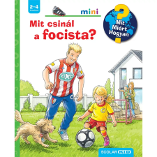 Scolar Kiadó Kft. Mit csinál a focista – Mit? Miért? Hogyan? Mini (78.) gyermek- és ifjúsági könyv