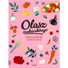 Scolar Kiadó Kft. Olasz szakácskönyv - Toscanától Szicíliáig gasztronómia