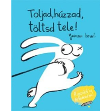 Scolar Kiadó Kft. Toljad, húzzad, töltsd tele! gyermek- és ifjúsági könyv