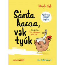 Scolar Kiadó Kft. Ulrich Hub - Sánta kacsa, vak tyúk gyermek- és ifjúsági könyv